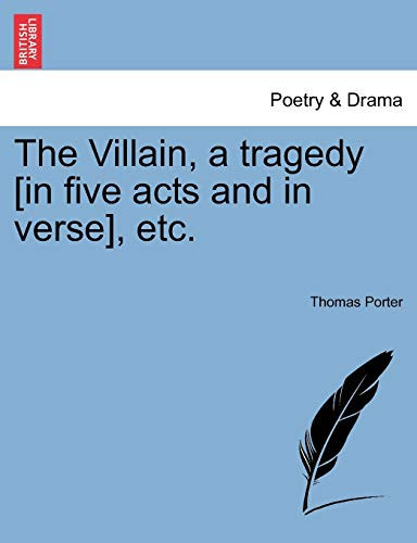 The Villain, a tragedy [in five acts and in verse], etc.
