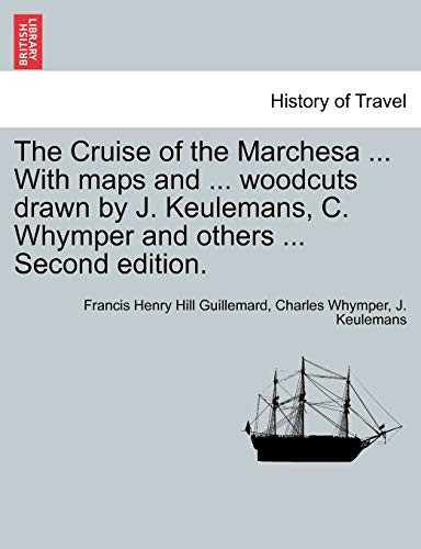 The Cruise of the Marchesa ... With maps and ... woodcuts drawn by J. Keulemans, C. Whymper and others ... Second edition.
