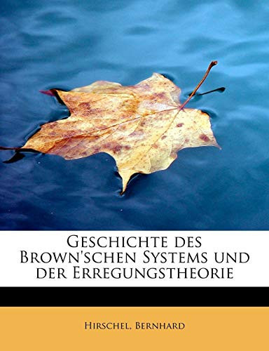 Geschichte des Brown'schen Systems und der Erregungstheorie (German Edition)