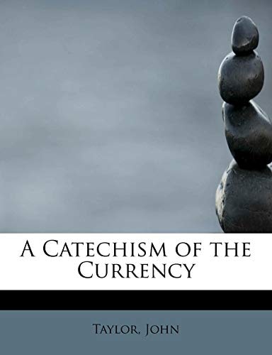 A Catechism of the Currency
