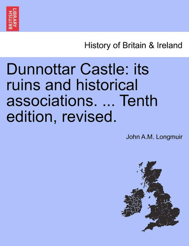 Dunnottar Castle: its ruins and historical associations. ... Tenth edition, revised.