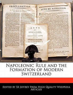 Napoleonic Rule and the Formation of Modern Switzerland