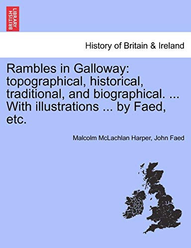 Rambles in Galloway: topographical, historical, traditional, and biographical. ... With illustrations ... by Faed, etc.