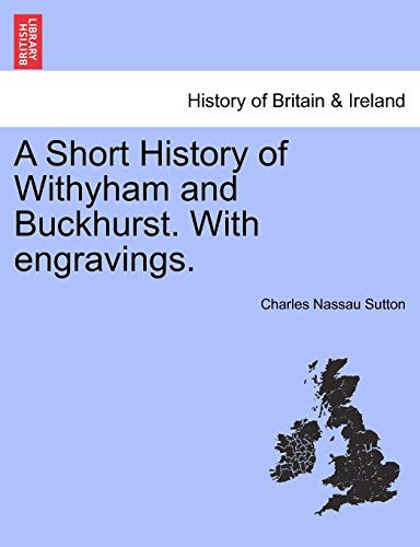 A Short History of Withyham and Buckhurst. With engravings.