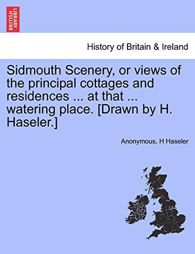 Sidmouth Scenery, or views of the principal cottages and residences ... at that ... watering place. [Drawn by H. Haseler.]
