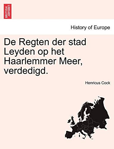 De Regten der stad Leyden op het Haarlemmer Meer, verdedigd. (Dutch Edition)