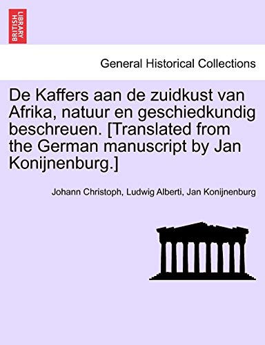 De Kaffers aan de zuidkust van Afrika, natuur en geschiedkundig beschreuen. [Translated from the German manuscript by Jan Konijnenburg.] (Dutch Edition)