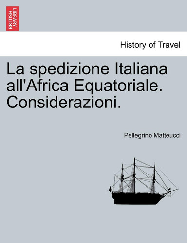 La spedizione Italiana all'Africa Equatoriale. Considerazioni. (Italian Edition)