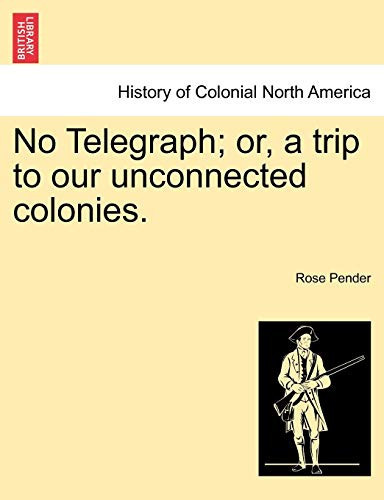 No Telegraph; or, a trip to our unconnected colonies.