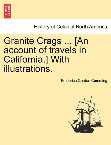 Granite Crags ... [An account of travels in California.] With illustrations.