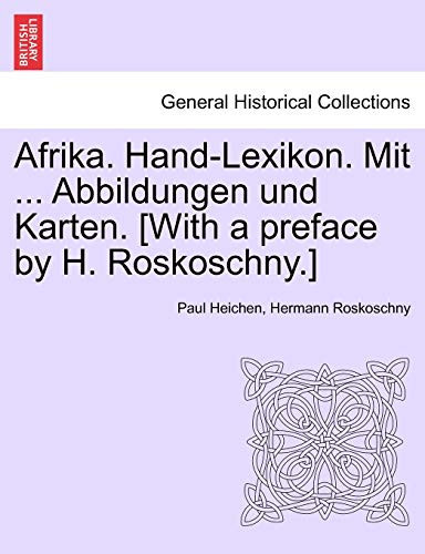 Afrika. Hand-Lexikon. Mit ... Abbildungen und Karten. [With a preface by H. Roskoschny.] Zweiter Band. (German Edition)