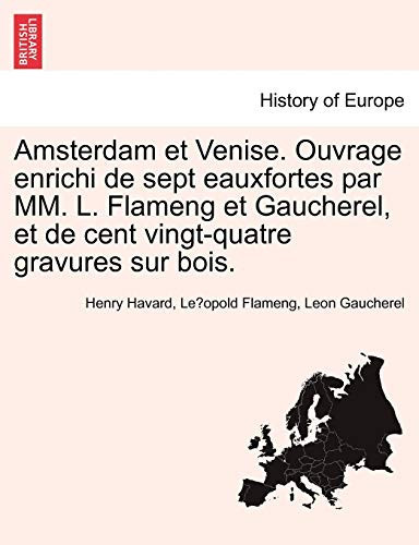Amsterdam et Venise. Ouvrage enrichi de sept eauxfortes par MM. L. Flameng et Gaucherel, et de cent vingt-quatre gravures sur bois. (French Edition)
