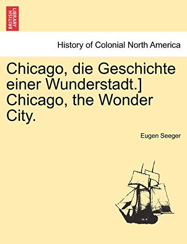 Chicago, die Geschichte einer Wunderstadt.] Chicago, the Wonder City. (German Edition)