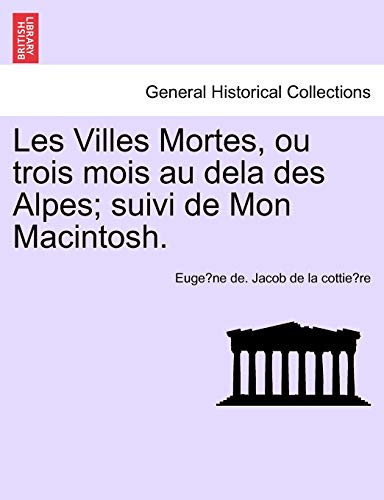 Les Villes Mortes, ou trois mois au dela des Alpes; suivi de Mon Macintosh. (French Edition)