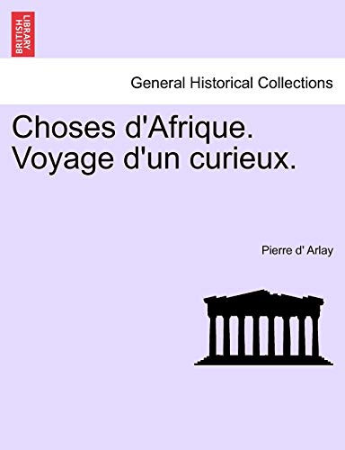 Choses d'Afrique. Voyage d'un curieux. (French Edition)
