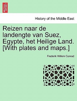 Reizen naar de landengte van Suez, Egypte, het Heilige Land. [With plates and maps.] (Dutch Edition)