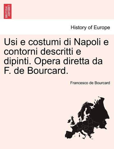 Usi e costumi di Napoli e contorni descritti e dipinti. Opera diretta da F. de Bourcard. Vol. II (Italian Edition)
