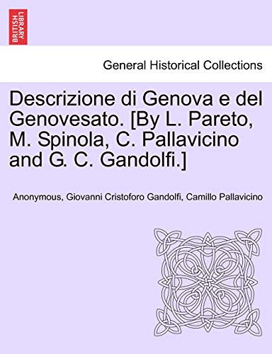 Descrizione di Genova e del Genovesato. [By L. Pareto, M. Spinola, C. Pallavicino and G. C. Gandolfi.] (Italian Edition)