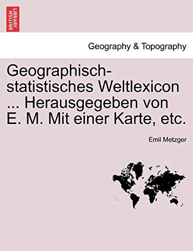 Geographisch-statistisches Weltlexicon ... Herausgegeben von E. M. Mit einer Karte, etc. (German Edition)