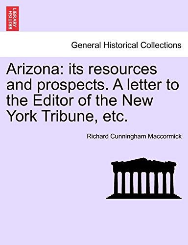 Arizona: its resources and prospects. A letter to the Editor of the New York Tribune, etc.