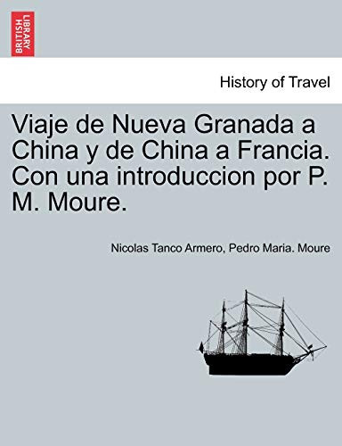 Viaje de Nueva Granada a China y de China a Francia. Con una introduccion por P. M. Moure. (Spanish Edition)