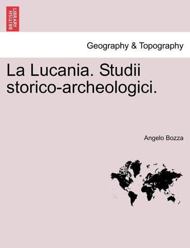 La Lucania. Studii storico-archeologici. (Latin Edition)