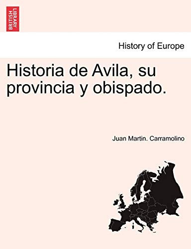 Historia de Avila, su provincia y obispado. Tomo Segundo. (Spanish Edition)