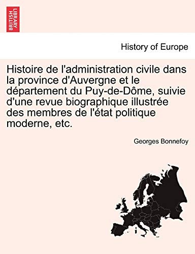 Histoire de l'administration civile dans la province d'Auvergne et le département du Puy-de-Dôme, suivie d'une revue biographique illustrée des ... etc. Deuxième Volume. (French Edition)