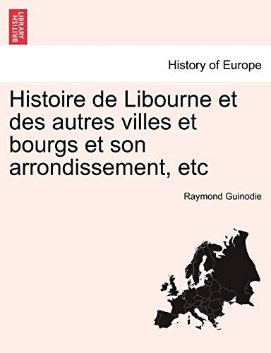 Histoire de Libourne et des autres villes et bourgs et son arrondissement, etc Tome Troisième (French Edition)
