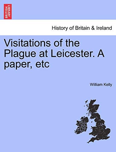 Visitations of the Plague at Leicester. A paper, etc