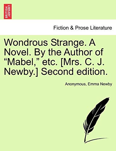 Wondrous Strange. A Novel. By the Author of "Mabel," etc. [Mrs. C. J. Newby.] Second edition.