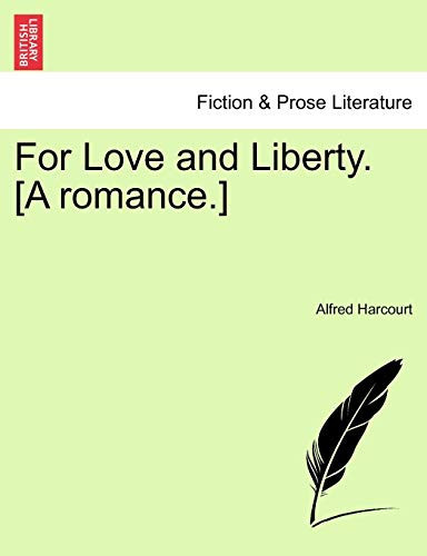 For Love and Liberty. [A romance.]