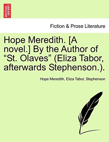 Hope Meredith. [A novel.] By the Author of "St. Olaves" (Eliza Tabor, afterwards Stephenson.).