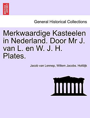 Merkwaardige Kasteelen in Nederland. Door Mr J. van L. en W. J. H. Plates. (Dutch Edition)