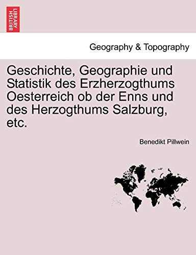 Geschichte, Geographie und Statistik des Erzherzogthums Oesterreich ob der Enns und des Herzogthums Salzburg, etc. ERSTER THEIL (German Edition)