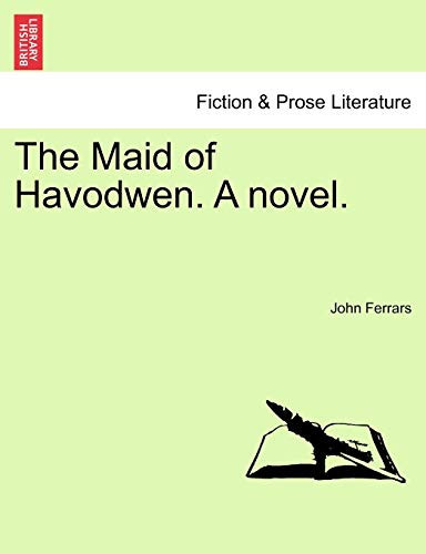 The Maid of Havodwen. A novel.