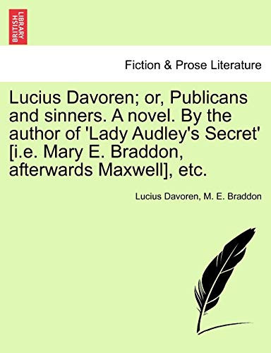 Lucius Davoren; or, Publicans and sinners. A novel. By the author of 'Lady Audley's Secret' [i.e. Mary E. Braddon, afterwards Maxwell], etc. VOL. II