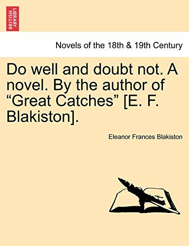 Do Well and Doubt Not. a Novel. by the Author of "Great Catches" [E. F. Blakiston]. Vol. III