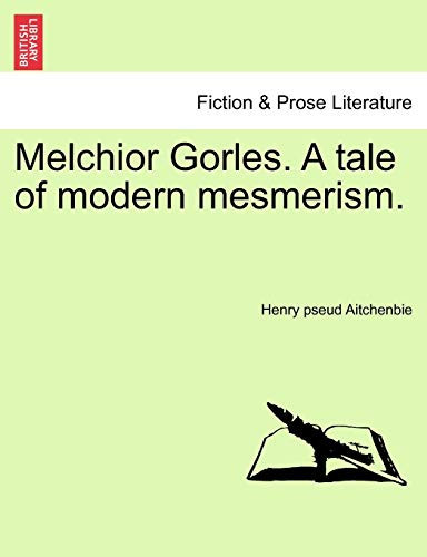Melchior Gorles. A tale of modern mesmerism.