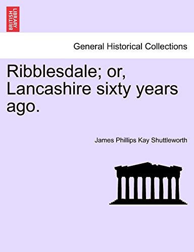 Ribblesdale; Or, Lancashire Sixty Years Ago.