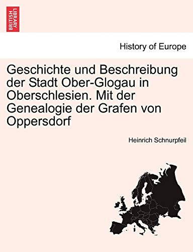 Geschichte und Beschreibung der Stadt Ober-Glogau in Oberschlesien. Mit der Genealogie der Grafen von Oppersdorf (German Edition)