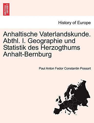 Anhaltische Vaterlandskunde. Abthl. I. Geographie und Statistik des Herzogthums Anhalt-Bernburg (German Edition)