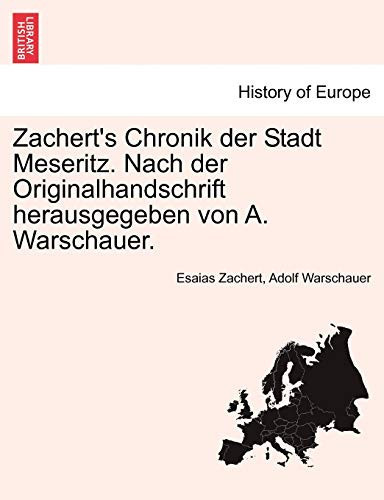 Zachert's Chronik der Stadt Meseritz. Nach der Originalhandschrift herausgegeben von A. Warschauer. (German Edition)
