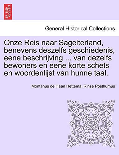 Onze Reis naar Sagelterland, benevens deszelfs geschiedenis, eene beschrijving ... van dezelfs bewoners en eene korte schets en woordenlijst van hunne taal. (Dutch Edition)