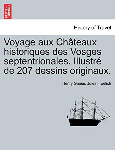 Voyage aux Châteaux historiques des Vosges septentrionales. Illustré de 207 dessins originaux. (French Edition)