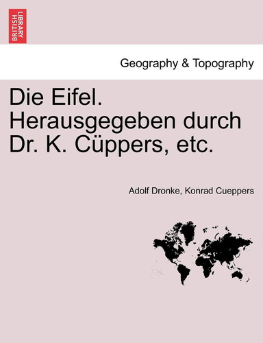 Die Eifel. Herausgegeben durch Dr. K. Cüppers, etc. (German Edition)