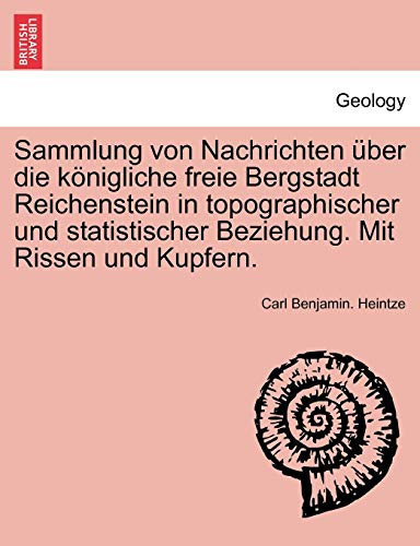 Sammlung von Nachrichten über die königliche freie Bergstadt Reichenstein in topographischer und statistischer Beziehung. Mit Rissen und Kupfern. (German Edition)