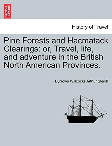 Pine Forests and Hacmatack Clearings: or, Travel, life, and adventure in the British North American Provinces.