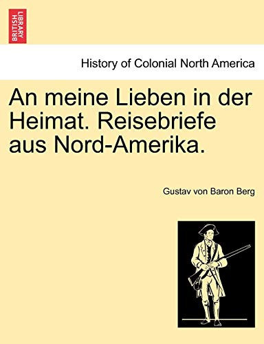 An meine Lieben in der Heimat. Reisebriefe aus Nord-Amerika. (German Edition)