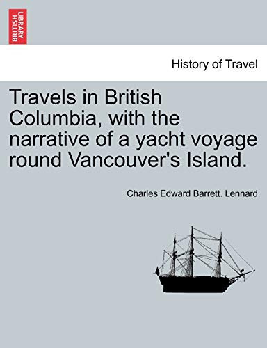 Travels in British Columbia, with the narrative of a yacht voyage round Vancouver's Island.